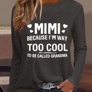Women's MIMI Because I'M Way Too Cool To Be Called Grandma Cotton-Blend Simple Regular Fit Shirt, Long sleeves, Lilicloth.com