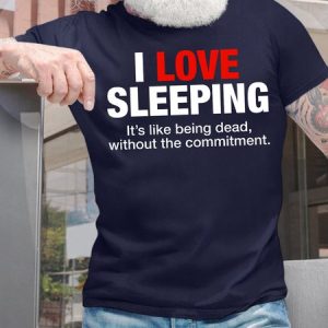 Men's Funny I Love Sleeping Lt's Like Being Dead Without The Commitment Graphic Printing Casual Cotton Loose Crew Neck T-Shirt, T-shirts, Lilicloth.com