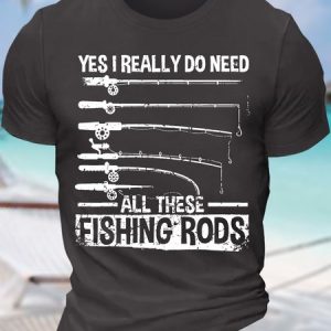 Men’s Yes I Really Do Need All These Fishing Rods Regular Fit Casual Cotton T-Shirt, T-shirts, Lilicloth.com