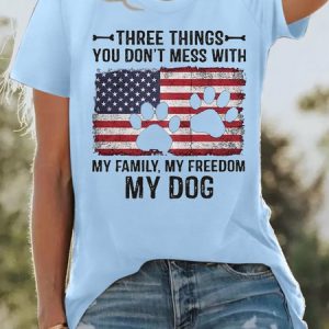 Women's Cotton Three Things You Don't Mess With My Family My Freedom My Dog Print T-Shirt, T-shirts, Lilicloth.com