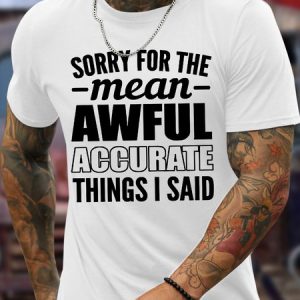 Men's Funny Sorry For The Mean Awful Accurate Things I Daid Graphic Printing Casual Crew Neck Cotton Loose T-Shirt, color:White|size:3XL, Lilicloth.com
