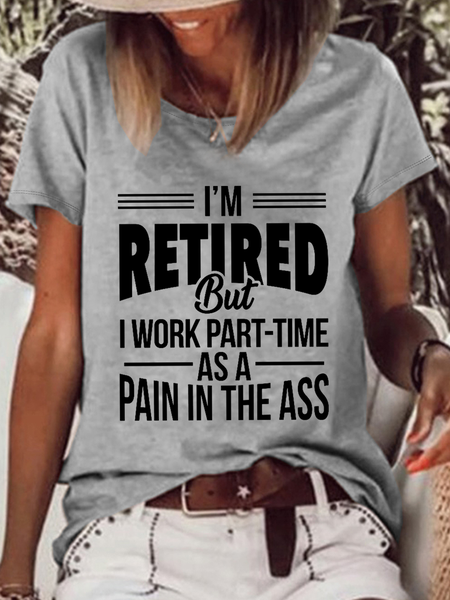 Women's Funny Word I'M Retired But I Work Part-Time As A Pain In The Ass Crew Neck Casual T-Shirt, T-shirts, Lilicloth.com