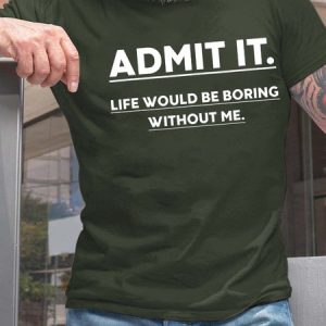 Men Admit It Life Would Be Boring Without Me Crew Neck T-Shirt, T-shirts, Lilicloth.com