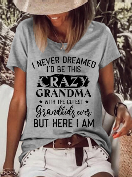 Women's Funny Word I Never Dreamed I'd Be This Crazy Grandma With The Cutest Grandkids Ever But Here I Am Crew Neck T-Shirt, color:Gray|size:3XL, Lilicloth.com