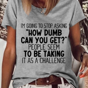 WomenвЂs Funny Word I'm Going to Stop Asking Casual Crew Neck Text Letters T-Shirt, T-shirts, Lilicloth.com