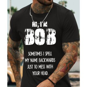 Men Cotton T-Shirt Hi I Am Bob Sometimes I Spell Mu Name Backwards Just To Mess With Your Casual Tee, T-Shirts, , COTOSEN, Apparel Online, Cheap Clothes, Buy Now