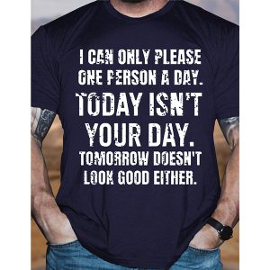 Men Cotton T-Shirt Funny I Can Only Please One Person A Day Today Isn't Your Day Tomorrow Doesn't Look Good Casual Tee, T-Shirts, , COTOSEN, Apparel Online, Cheap Clothes, Buy Now