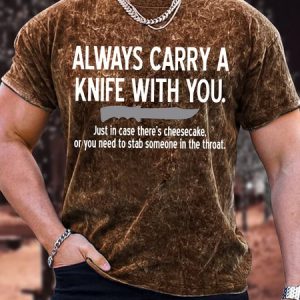 Men's Always Carry A Knife With You Just In Case There'S Cheesecake Or You Need To Stab Someone In The Throat Funny Graphic Printing Casual Crew Neck Text Letters Loose T-Shirt, color:Brown|size:3XL, Lilicloth.com