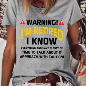 Women's Funny Retirement Warning I am retired I know everything Casual T-Shirt, T-shirts, Lilicloth.com