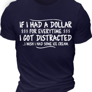 Men's If I Had A Dollar For Everytime I Got Distracted I Wish I Had Some Ice Cream Funny Graphic Printing Cotton Text Letters Casual Crew Neck T-Shirt, T-shirts, Lilicloth.com