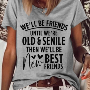 Women's We'll Be Friends Until we're old and Senile  Cotton-Blend T-Shirt, color:Gray|size:3XL, Lilicloth.com