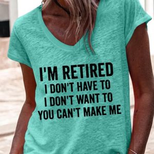 Women's I'm Retired I Don't Have To I Don't Want To You Can't Make Me V Neck T-Shirt, T-shirts, Lilicloth.com