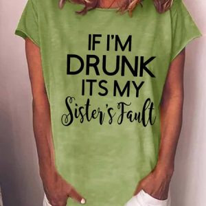 funny graphic If I'm drunk Sister Fault Crew Neck Short Sleeve T-Shirt, color:Green|size:3XL, Lilicloth.com