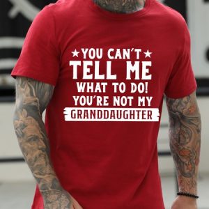 Men's You Can't Tell Me What To Do You're Not My Granddaughter Text Letters T-shirt, T-shirts, Lilicloth.com
