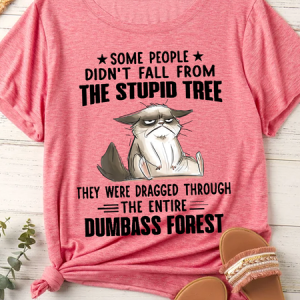 Women's Some People Didn't Fall From The Stupid Tree They Were Dragged Trough The Entire Dumbass Forest T-Shirt, T-shirts, Lilicloth.com
