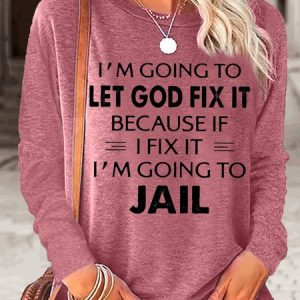 Women's I'm Going To Let God Fix It Crew Neck Casual Top, color:Rose Red|size:3XL, Lilicloth.com
