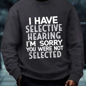 Men's Funny I Have Selective Hearing I'm Sorry You Were Not Selected Crew Neck Sweatshirt, color:Gray|size:3XL, Lilicloth.com