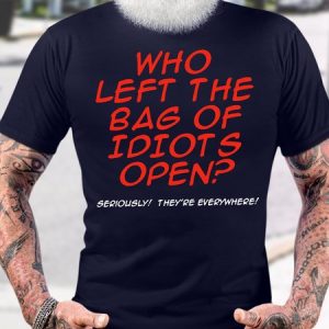 Men's Funny Who Left The Bag Of Idiots Open Seriously They Are Everywhere Graphic Printing Cotton Text Letters Casual T-Shirt, T-shirts, Lilicloth.com