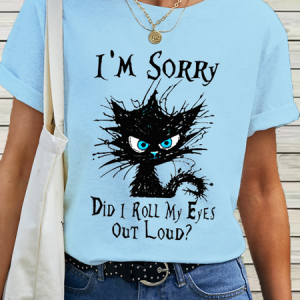 Women's Cotton Funny Cat Lovers I'm Sorry Did I Roll My Eyes Out Loud T-Shirt, T-shirts, Lilicloth.com