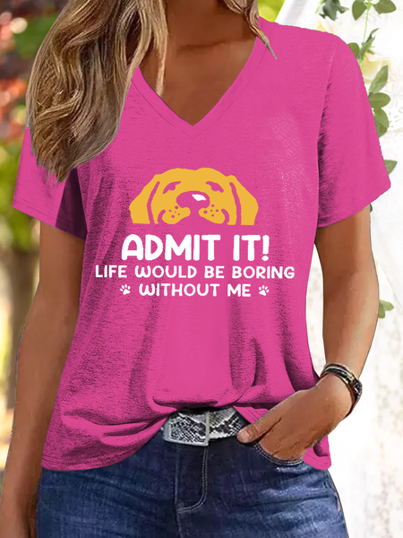 Women's Admit It! Life Would Be Boring Without Us Funny Dog V Neck Casual T-Shirt, color:Rose Red|size:3XL, Lilicloth.com