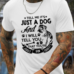 Men's Tell Me It'S Just A Dog And I Will Tell You You Are Just An Idiot Cotton T-Shirt, T-shirts, Lilicloth.com