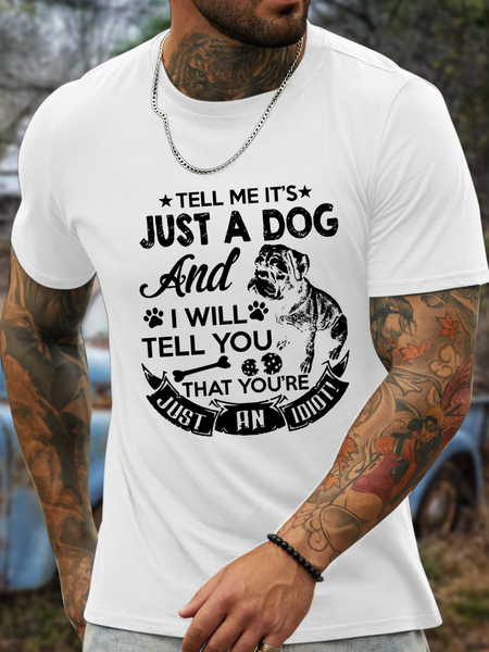 Men's Tell Me It'S Just A Dog And I Will Tell You You Are Just An Idiot Cotton T-Shirt, color:White|size:3XL, Lilicloth.com