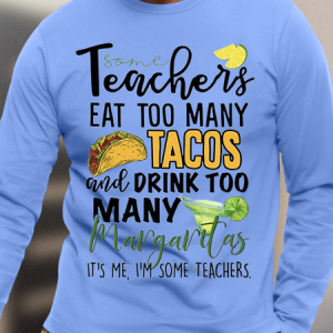 Men's Some Teachers Eat Too Many Tacos And Drink Too Many Margaritas It’s Me I’m Some Teachers, color:Light Blue|size:3XL, Lilicloth.com