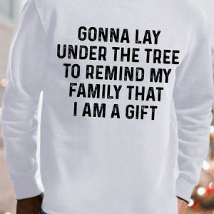 Mens Gonna Lay Under The Tree To Remind My Family That I Am A Gift Funny Christmas Sweatshirt, color:White|size:3XL, Lilicloth.com