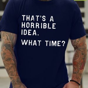 That's A Horrible Idea What Time Waterproof Oilproof And Stainproof Fabric Men's T-Shirt, color:Deep Blue|size:3XL, Lilicloth.com