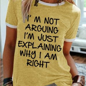 Women's I Am Not Arguing I Am Just Explaining Why I Am Right Funny Graphic Print Text Letters Casual T-Shirt, color:Yellow|size:3XL, Lilicloth.com