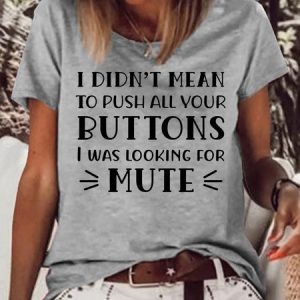 Women's funny I Didn't Mean To Push All Your Buttons Casual Letters T-Shirt, color:Gray|size:3XL, Lilicloth.com