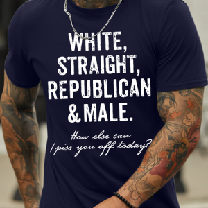 Men's White Straight Republican Male How Else Can I Piss You Off Today Funny Graphic Print Text Letters Cotton Casual T-Shirt, T-shirts, Lilicloth.com
