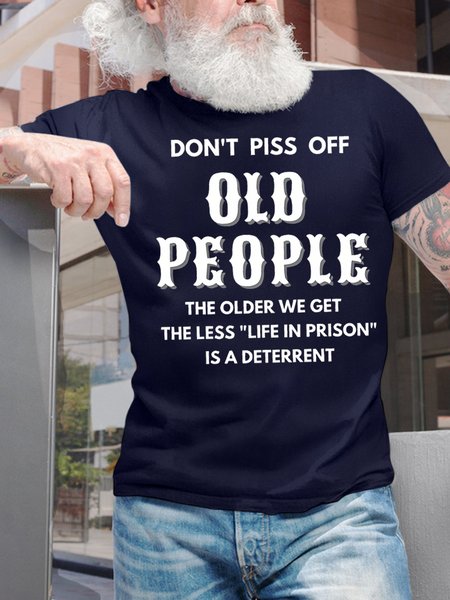 Men's Don't Piss Off Old People The Older We Get The Less Life In Prison Is An Deterrent Funny Graphic Print Casual Cotton Loose Text Letters T-Shirt, T-shirts, Lilicloth.com