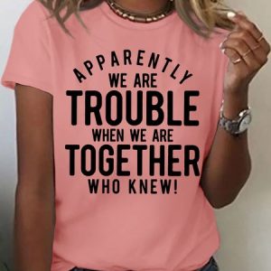 Women's Apparently We Are Trouble When We Are Together  Funny Graphic Printing Casual Cotton Crew Neck Loose T-Shirt, color:Pink|size:3XL, Lilicloth.com