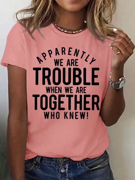 Women's Apparently We Are Trouble When We Are Together Funny Graphic Printing Casual Cotton Crew Neck Loose T-Shirt, color:Pink|size:3XL, Lilicloth.com