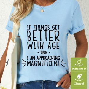 Women’s Funny Word If Things Get Better With Age  I'm Magnificent Waterproof Oilproof And Stainproof Fabric T-Shirt, color:Light Blue|size:3XL, Lilicloth.com