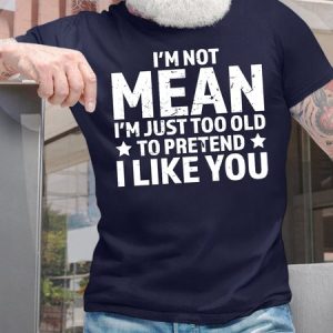 Men's Funny I Am Not Mean I Am Just Too Old To Pretend I Like You Graphic Printing Text Letters Cotton Casual T-Shirt, T-shirts, Lilicloth.com