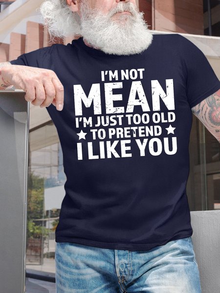 Men's Funny I Am Not Mean I Am Just Too Old To Pretend I Like You Graphic Printing Text Letters Cotton Casual T-Shirt, T-shirts, Lilicloth.com