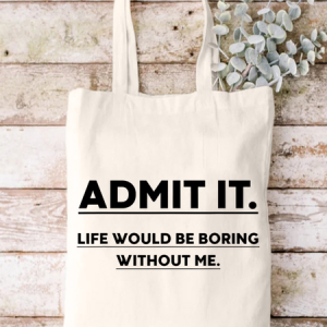 Admit It Life Would Be Boring Without Me Funny Text Letters Casual Shopping Tote Bag, color:White|size:One-size, Lilicloth.com