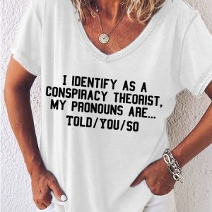 Women's I Identify As A Conspiracy Theorist My Pronouns Are Told You So Print V-Neck T-Shirt, color:White|size:3XL, Lilicloth.com