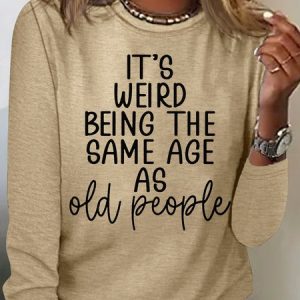 Women's It's Weird Being The Same Age As Old People Letters Crew Neck Casual Shirt, color:Khaki|size:3XL, Lilicloth.com