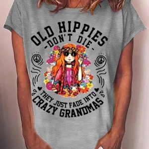 Women's Old Hippies DonвЂ™t Die They Just Fade Into Crazy Grandmas Letters Casual T-Shirt, T-shirts, Lilicloth.com