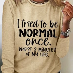 Women‘s Funny Word I Tried To Be Normal Once Worst 3 Minutes Of My Life Text Letters Long Sleeve Top, Long sleeves, Lilicloth.com