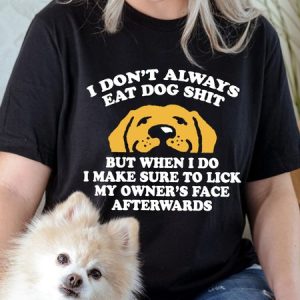 Lilicloth X Funnpaw Women's I Don't Always Eat Dog Shit But When I Do I Make Sure To Lick My Owner's Face Afterwards T-Shirt, color:Black|size:L, Lilicloth.com