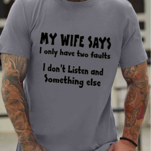 My Wife Says I Have Two Faults I Don't Listen And Something Else Waterproof Oilproof And Stainproof Fabric T-Shirt, color:Light Gray|size:3XL, Lilicloth.com