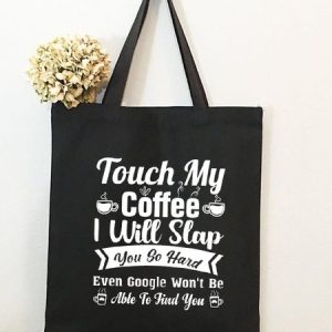 Touch My Coffee I Will Slap You So Hard Funny Text Letter Shopping Tote, color:Black|size:One-size, Lilicloth.com