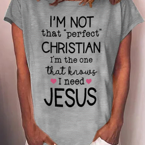 Women's I'm not perfect Christian | I know I need Jesus Crew Neck Casual T-Shirt, T-shirts, Lilicloth.com
