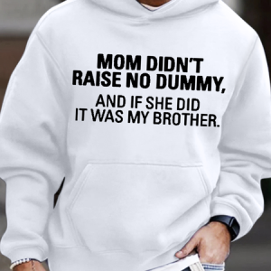 Men's My Mom Didn't Raise A Dummy, And If She Did It Was My Brother Loose Hoodie Casual Sweatshirt, color:White|size:3XL, Lilicloth.com