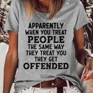 Women's When You Treat People The Same Way They Treat You Casual T-Shirt, T-shirts, Lilicloth.com