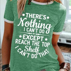 WomenвЂ™s ThereвЂ™s Nothing I CanвЂ™t Do Except Reach The Top Shelf I CanвЂ™t Do That Crew Neck Text Letters Cotton-Blend Casual T-Shirt, T-shirts, Lilicloth.com